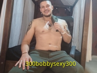 300bobbysexy300