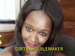 DIRTY_TROUBLEMAKER