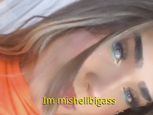 Im_mishellbigass