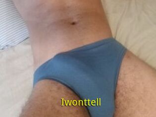 Iwonttell