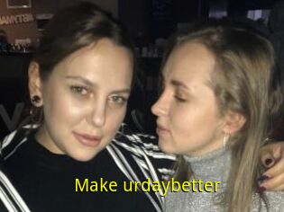 Make_urdaybetter