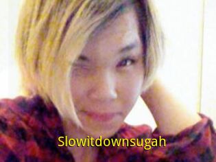 Slowitdownsugah