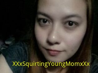 XXxSquirtingYoungMomxXx